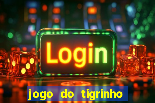 jogo do tigrinho sem deposito